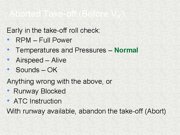 Aborted Take-off (Before VR) Early in the take-off roll check: • RPM – Full