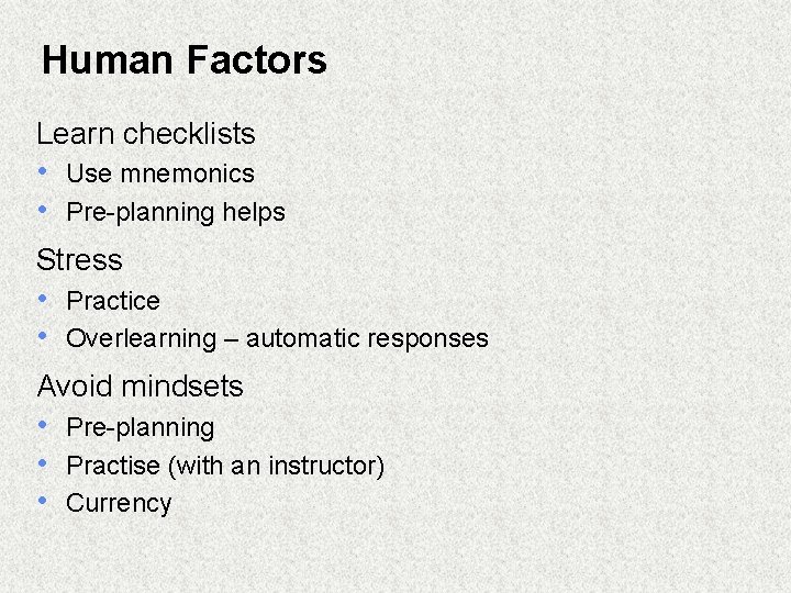 Human Factors Learn checklists • Use mnemonics • Pre-planning helps Stress • Practice •