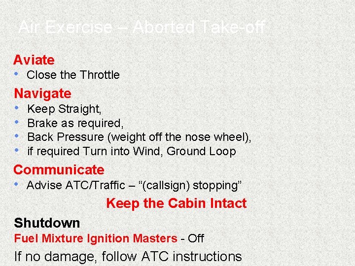Air Exercise – Aborted Take-off Aviate • Close the Throttle Navigate • Keep Straight,