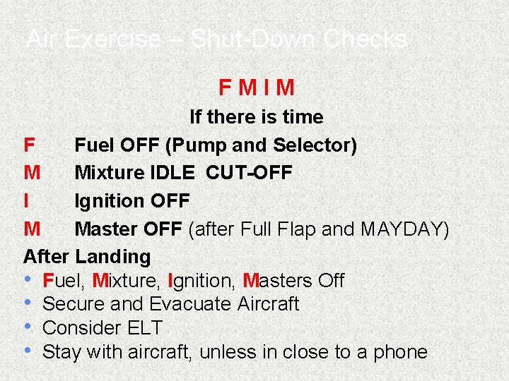 Air Exercise – Shut-Down Checks FMIM If there is time F Fuel OFF (Pump