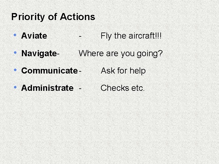 Priority of Actions • Aviate - • Navigate- Where are you going? Fly the