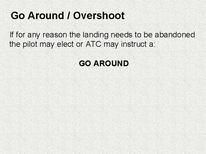 Go Around / Overshoot If for any reason the landing needs to be abandoned