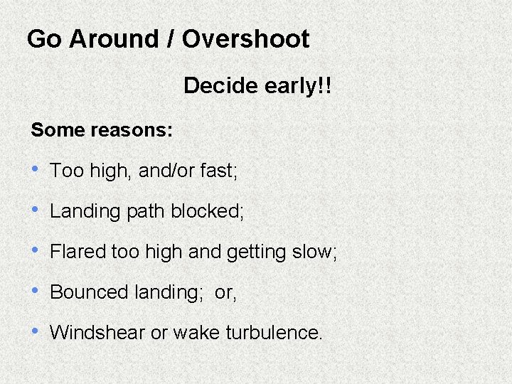 Go Around / Overshoot Decide early!! Some reasons: • Too high, and/or fast; •