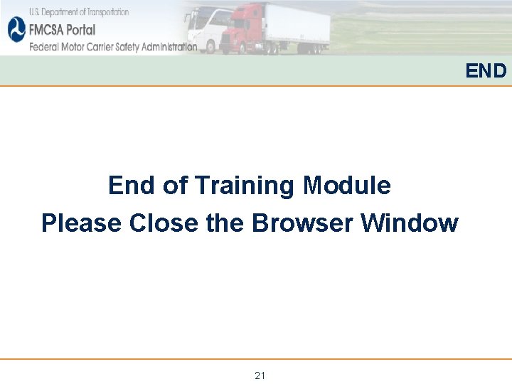 END End of Training Module Please Close the Browser Window 21 END End of Training Module Please Close the Browser Window 21