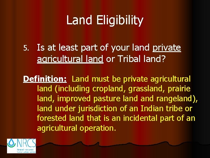 Land Eligibility 5. Is at least part of your land private agricultural land or