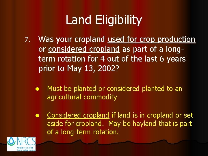 Land Eligibility 7. Was your cropland used for crop production or considered cropland as