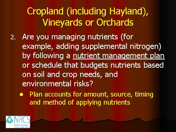 Cropland (including Hayland), Vineyards or Orchards 2. Are you managing nutrients (for example, adding