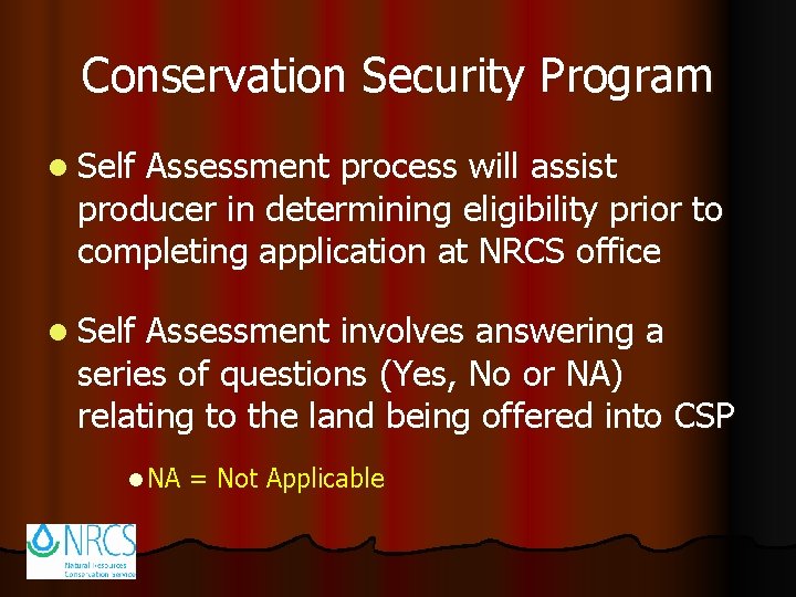 Conservation Security Program l Self Assessment process will assist producer in determining eligibility prior