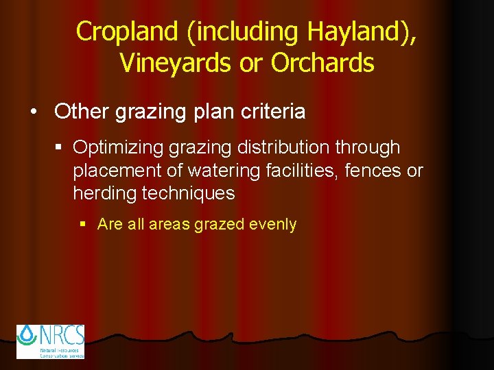 Cropland (including Hayland), Vineyards or Orchards • Other grazing plan criteria § Optimizing grazing