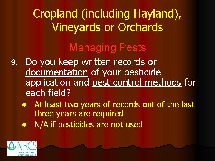 Cropland (including Hayland), Vineyards or Orchards Managing Pests 9. Do you keep written records