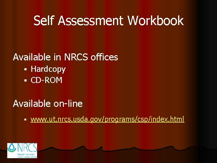 Self Assessment Workbook Available in NRCS offices Hardcopy § CD-ROM § Available on-line §