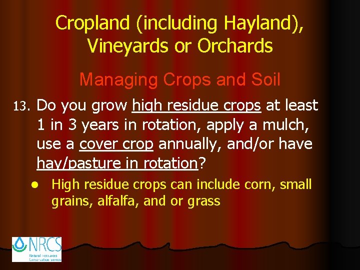 Cropland (including Hayland), Vineyards or Orchards Managing Crops and Soil 13. Do you grow