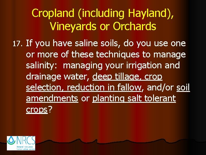 Cropland (including Hayland), Vineyards or Orchards 17. If you have saline soils, do you