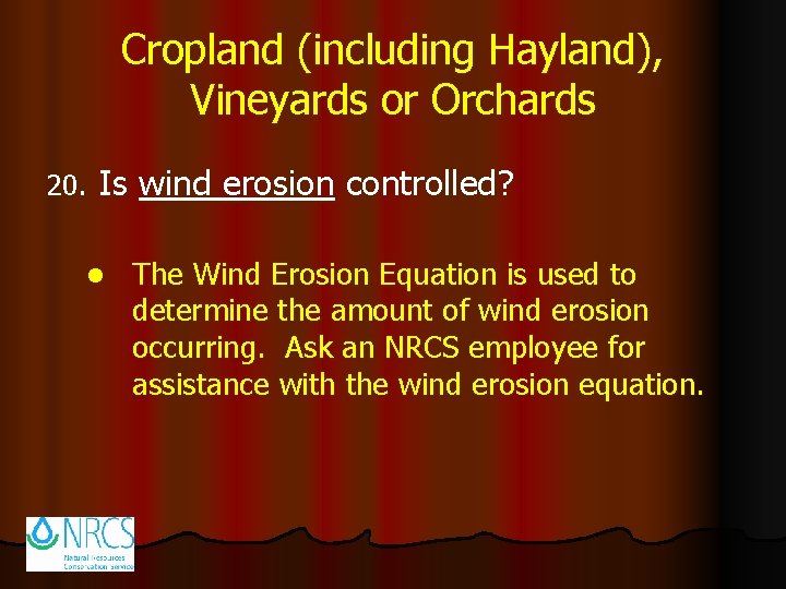 Cropland (including Hayland), Vineyards or Orchards 20. Is wind erosion controlled? l The Wind