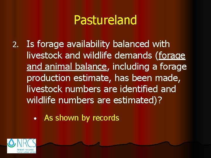 Pastureland 2. Is forage availability balanced with livestock and wildlife demands (forage and animal