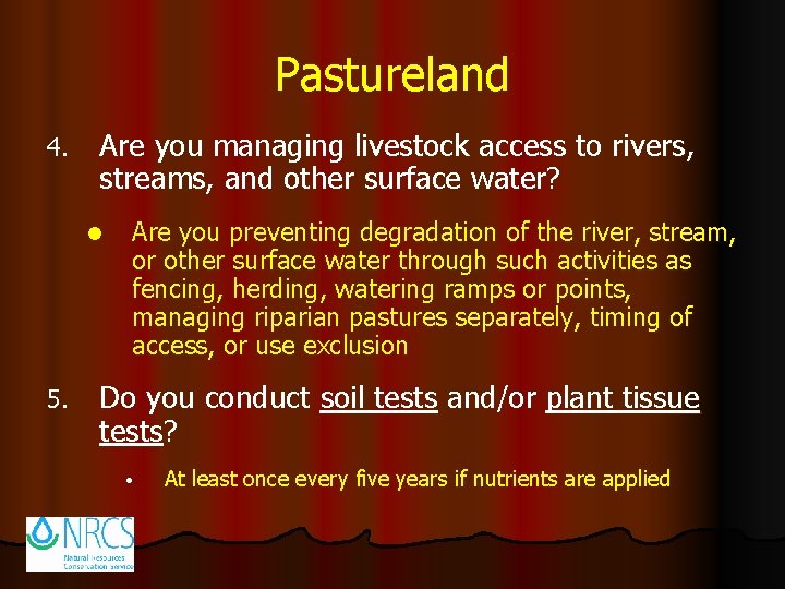 Pastureland 4. Are you managing livestock access to rivers, streams, and other surface water?