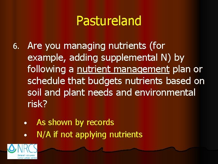 Pastureland Are you managing nutrients (for example, adding supplemental N) by following a nutrient