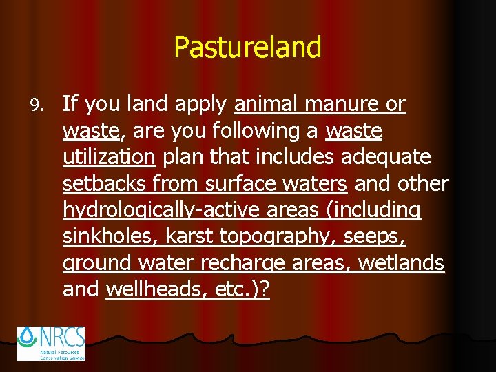 Pastureland 9. If you land apply animal manure or waste, are you following a