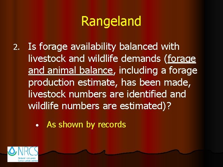 Rangeland 2. Is forage availability balanced with livestock and wildlife demands (forage and animal