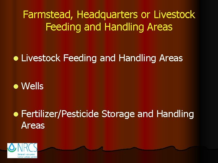 Farmstead, Headquarters or Livestock Feeding and Handling Areas l Wells l Fertilizer/Pesticide Areas Storage