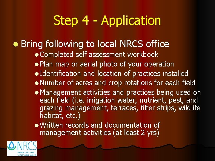 Step 4 - Application l Bring following to local NRCS office l Completed self