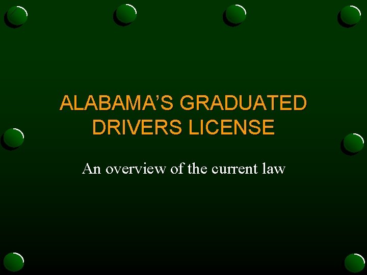 ALABAMA’S GRADUATED DRIVERS LICENSE An overview of the current law 