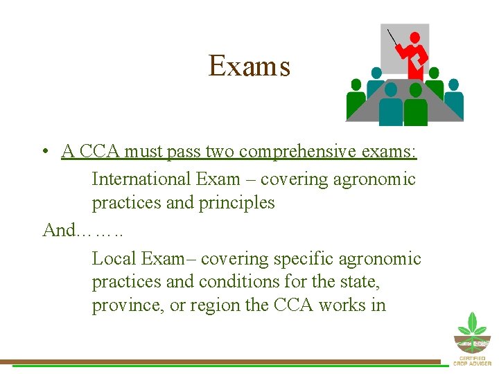 Exams • A CCA must pass two comprehensive exams: International Exam – covering agronomic Exams • A CCA must pass two comprehensive exams: International Exam – covering agronomic