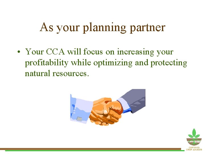 As your planning partner • Your CCA will focus on increasing your profitability while As your planning partner • Your CCA will focus on increasing your profitability while