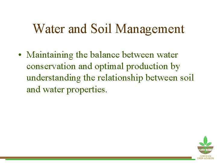 Water and Soil Management • Maintaining the balance between water conservation and optimal production Water and Soil Management • Maintaining the balance between water conservation and optimal production