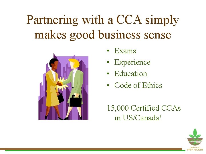 Partnering with a CCA simply makes good business sense • • Exams Experience Education Partnering with a CCA simply makes good business sense • • Exams Experience Education