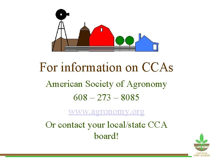 For information on CCAs American Society of Agronomy 608 – 273 – 8085 www. For information on CCAs American Society of Agronomy 608 – 273 – 8085 www.
