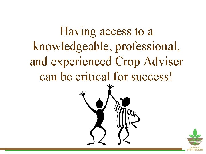 Having access to a knowledgeable, professional, and experienced Crop Adviser can be critical for Having access to a knowledgeable, professional, and experienced Crop Adviser can be critical for