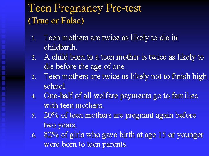 Teen Pregnancy Pre-test (True or False) 1. 2. 3. 4. 5. 6. Teen mothers