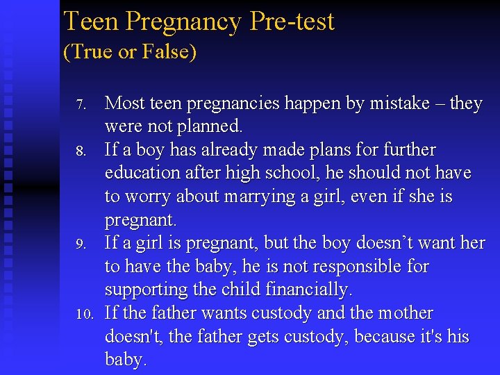 Teen Pregnancy Pre-test (True or False) 7. 8. 9. 10. Most teen pregnancies happen