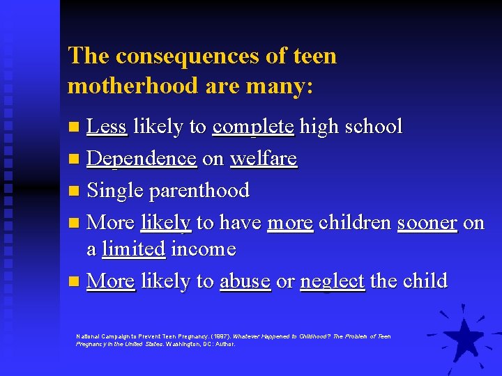 The consequences of teen motherhood are many: Less likely to complete high school n