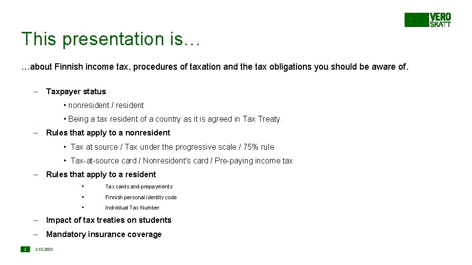 This presentation is… …about Finnish income tax, procedures of taxation and the tax obligations