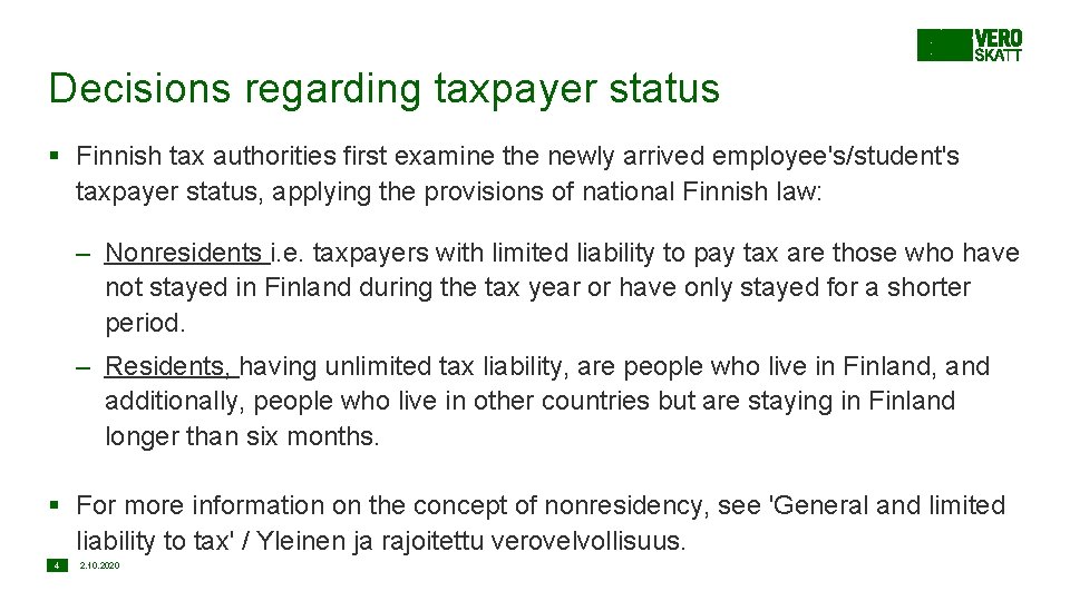 Decisions regarding taxpayer status § Finnish tax authorities first examine the newly arrived employee's/student's