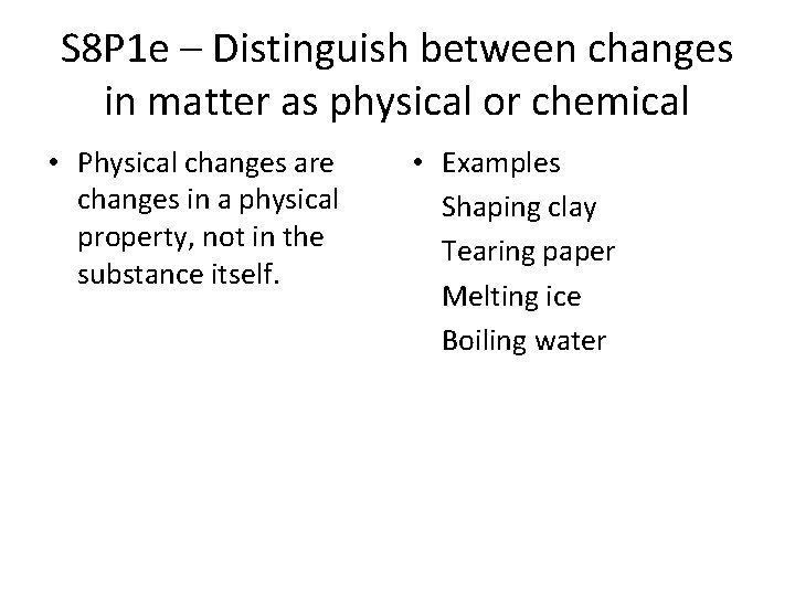 S 8 P 1 e – Distinguish between changes in matter as physical or