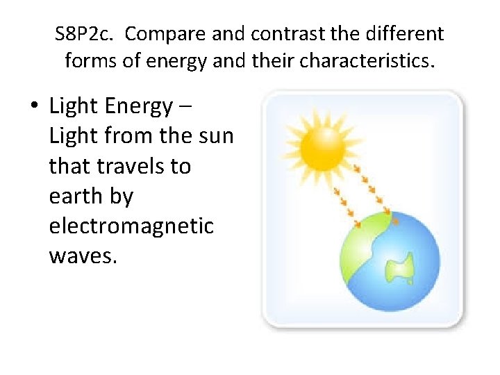 S 8 P 2 c. Compare and contrast the different forms of energy and