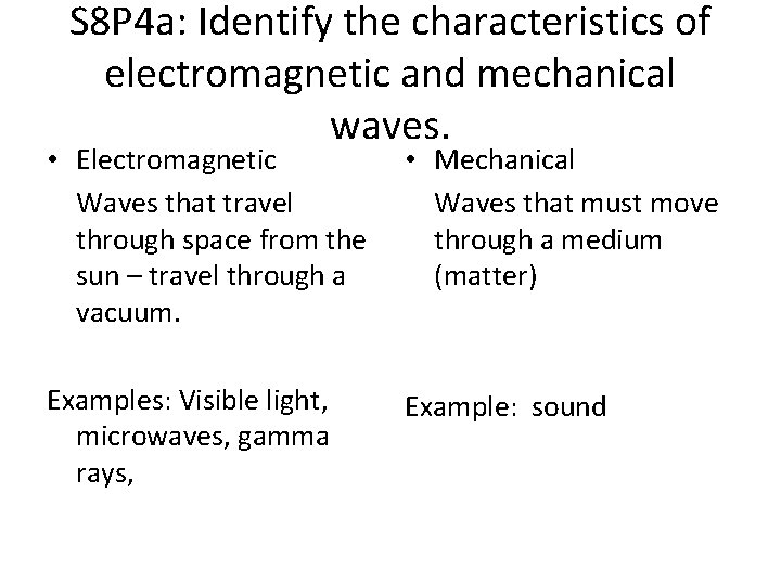 S 8 P 4 a: Identify the characteristics of electromagnetic and mechanical waves. •