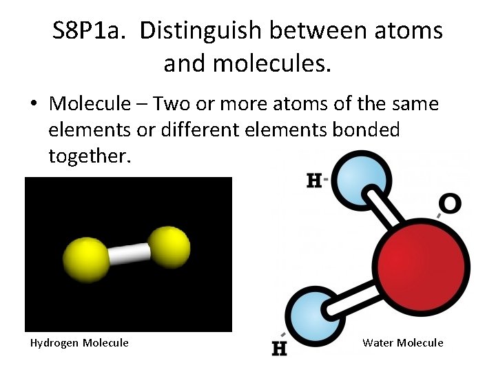 S 8 P 1 a. Distinguish between atoms and molecules. • Molecule – Two