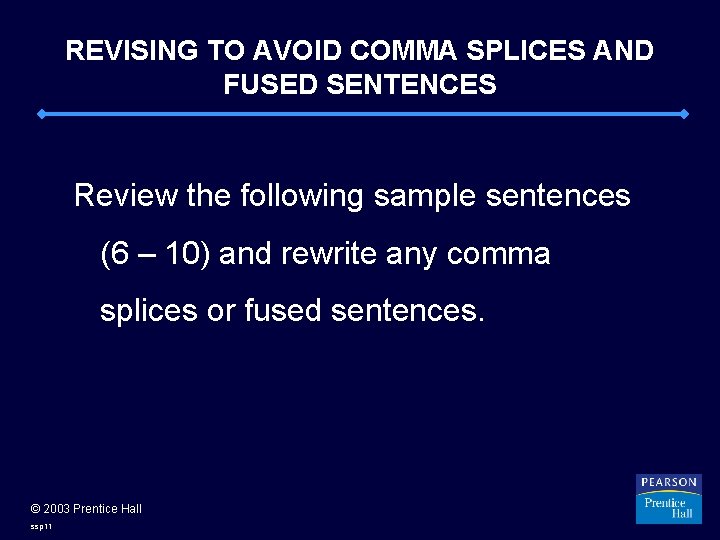 REVISING TO AVOID COMMA SPLICES AND FUSED SENTENCES Review the following sample sentences (6