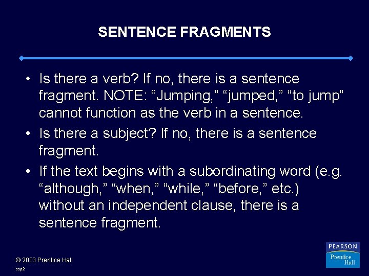 SENTENCE FRAGMENTS • Is there a verb? If no, there is a sentence fragment.