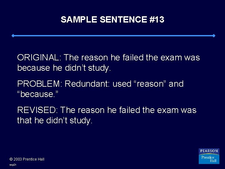 SAMPLE SENTENCE #13 ORIGINAL: The reason he failed the exam was because he didn’t