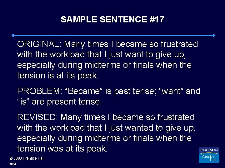 SAMPLE SENTENCE #17 ORIGINAL: Many times I became so frustrated with the workload that