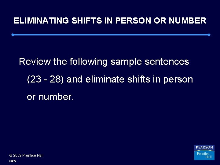 ELIMINATING SHIFTS IN PERSON OR NUMBER Review the following sample sentences (23 - 28)