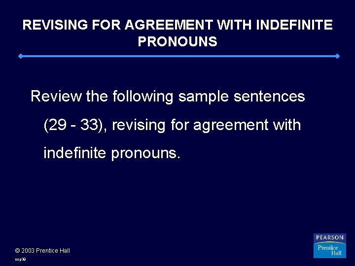 REVISING FOR AGREEMENT WITH INDEFINITE PRONOUNS Review the following sample sentences (29 - 33),