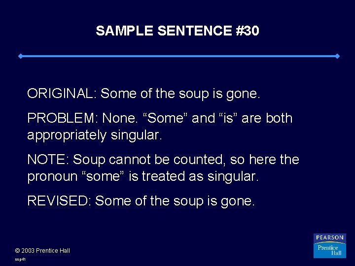 SAMPLE SENTENCE #30 ORIGINAL: Some of the soup is gone. PROBLEM: None. “Some” and