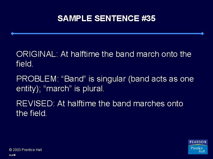 SAMPLE SENTENCE #35 ORIGINAL: At halftime the band march onto the field. PROBLEM: “Band”