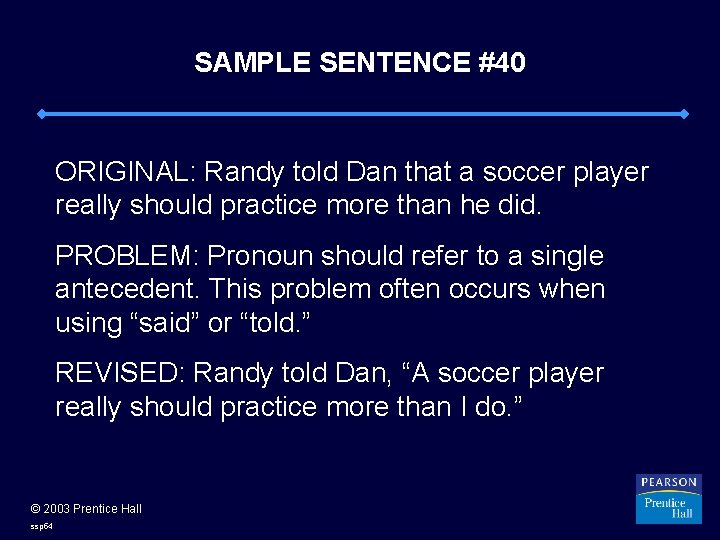 SAMPLE SENTENCE #40 ORIGINAL: Randy told Dan that a soccer player really should practice